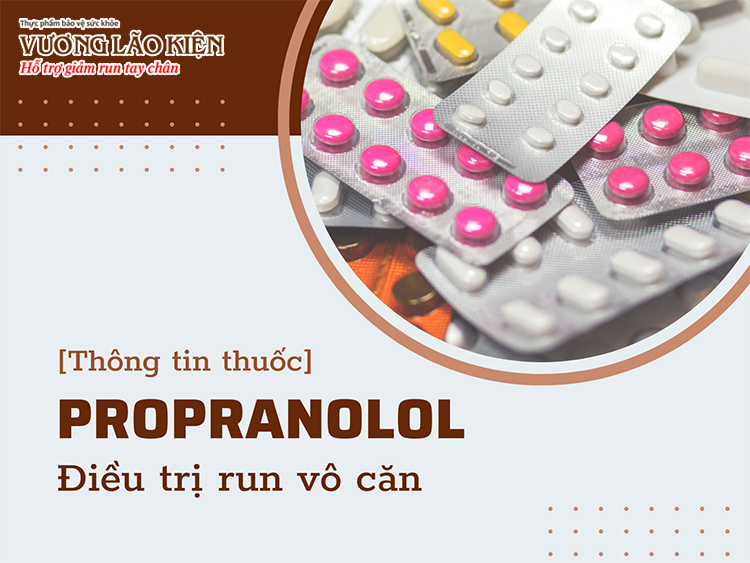 Thuốc chẹn beta Propranolol được sử dụng trong điều trị run vô căn